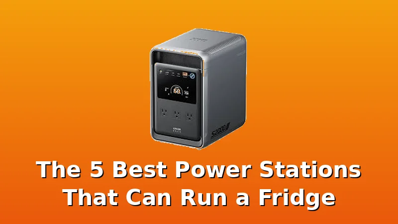 The 5 Best Power Stations That Can Run a Fridge - PowerBenchReviews review with measurements and honest opinion