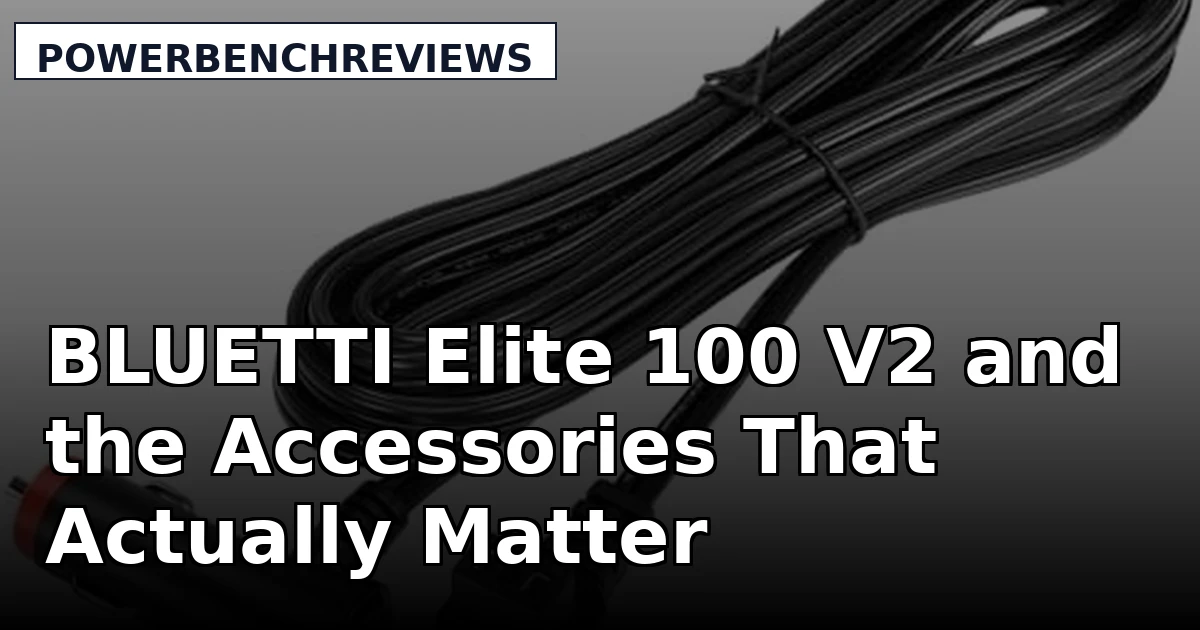 BLUETTI Elite 100 V2 and the Accessories That Actually Matter