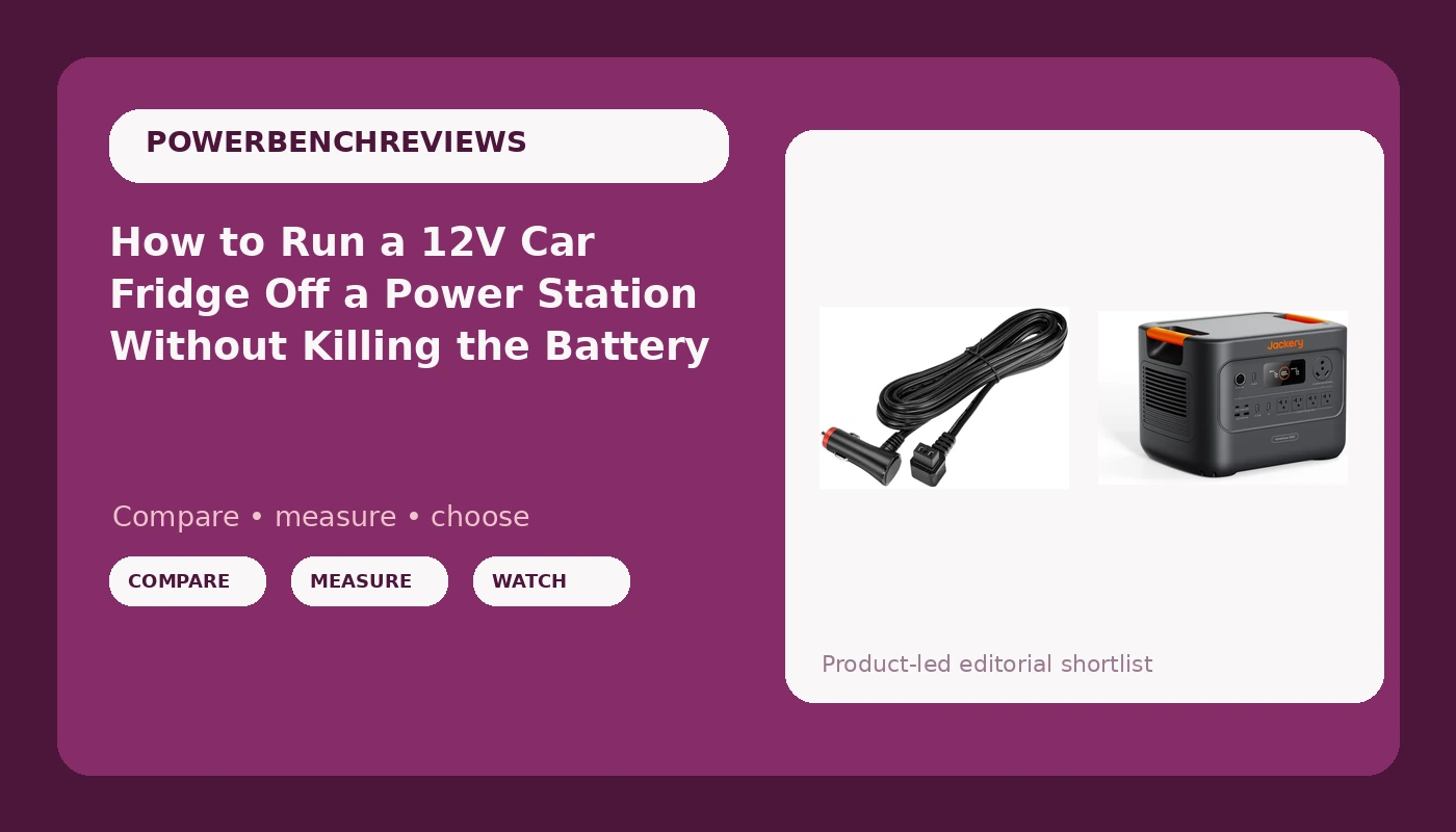 How to Run a 12V Car Fridge Off a Power Station Without Killing the Battery